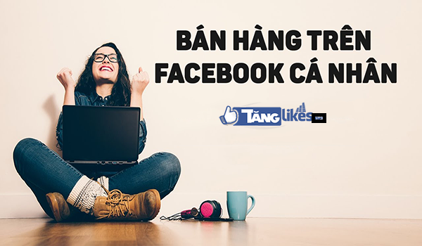 huong dan xay dung facebook profile de ban hang online 2 1 Bán hàng facebook cá nhân hay Fanpage hiệu quả?