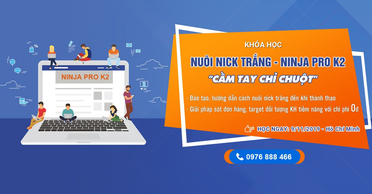 img 1571994267422 15719942820183560766465780652497 Cơ hội nuôi nick Facebook thành thạo và xây dựng khách hàng tiềm năng với Ninnja Pro K2