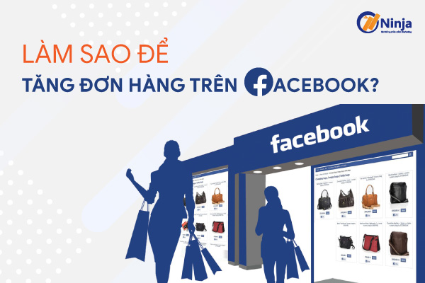 lam sao de tang don hang tren facebook 7 cách tăng đơn hàng trên facebook cho người mới bắt đầu