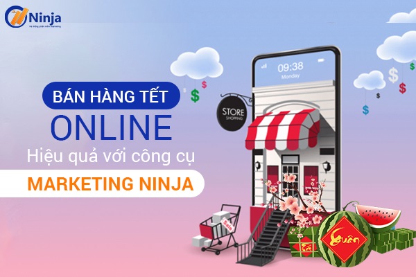 ban hang tet online Bán hàng tết online hiệu quả với công cụ Marketing Ninja