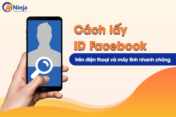 lay id facebook 0 Hướng dẫn lấy id facebook trên máy tính và điện thoại đơn giản
