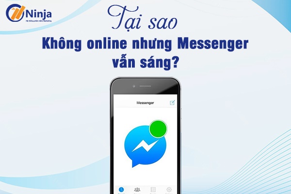 khong online nhung messenger van sang Tại sao không online nhưng messenger vẫn sáng?