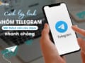 Cách lấy link nhóm telegram add thành viên nhanh chóng