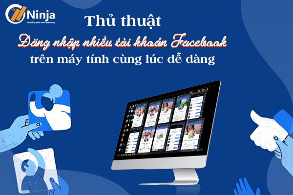 dang nhap nhieu tai khoan facebbook tren may tinh Thủ thuật đăng nhập nhiều tài khoản facebook trên máy tính cùng lúc