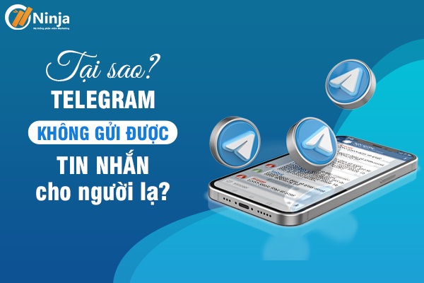 telegram khong gui duoc tin nhan cho nguoi la Tại sao telegram không gửi được tin nhắn cho người lạ?