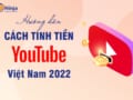 cách tính tiền youtube Việt Nam