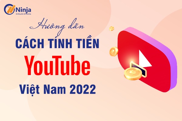 cach tinh tien youtube Hướng dẫn cách tính tiền youtube việt nam 2022 mới nhất