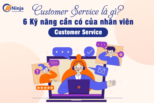 Customer service la gi Customer Service là gì? 6 kỹ năng nhân viên Customer Service cần có