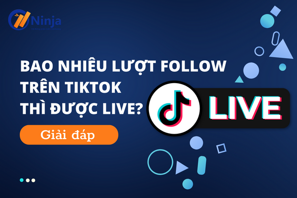 Bao nhiêu lượt follow trên tiktok được live Giải đáp: Bao nhiêu lượt follow trên tiktok thì được live?
