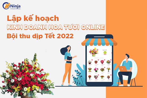 IMG 20220930 164233 828 Lập kế hoạch kinh doanh hoa tươi online bội thu dịp Tết 2022
