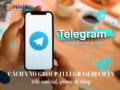 Cách vào group telegram bị chặn trên android, iphone dễ dàng