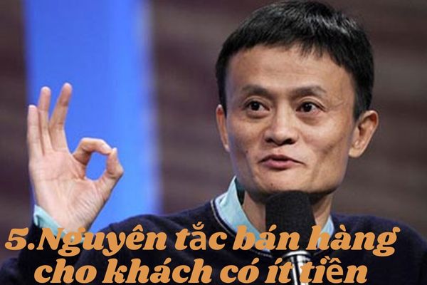 15 nguyen tac ban hang cua jack ma cho khach co it tien 15 Nguyên tắc bán hàng của Jack Ma cần phải thuộc lòng