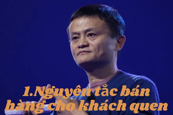 15 nguyen tac ban hang cua jack ma cho khach quen 15 Nguyên tắc bán hàng của Jack Ma cần phải thuộc lòng