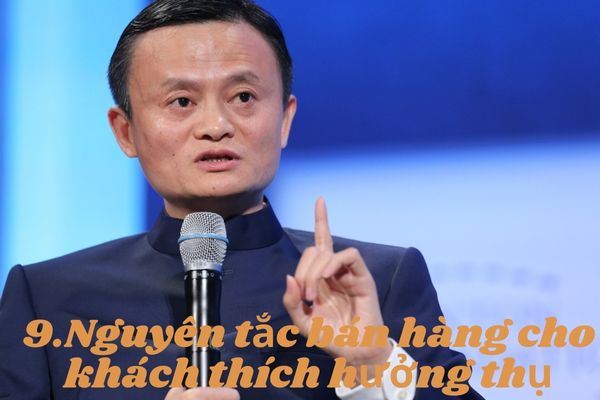 15 nguyen tac ban hang cua jack ma cho khach thích huong thu 15 Nguyên tắc bán hàng của Jack Ma cần phải thuộc lòng