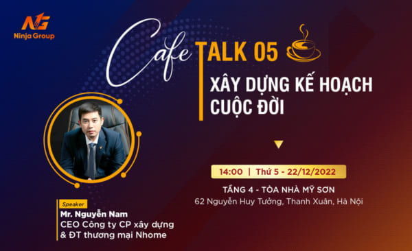 cafe talk 05 xay dung ke hoach cuoc doi e1671622036383 Phần mềm Ninja tổ chức Cafe Talk 05 về chủ đề Xây dựng kế hoạch cuộc đời