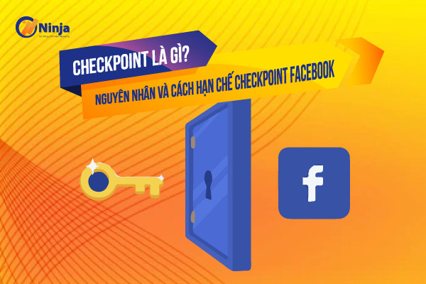 checkpoint la gi Checkpoint là gì? Nguyên nhân và cách hạn chế checkpoint facebook