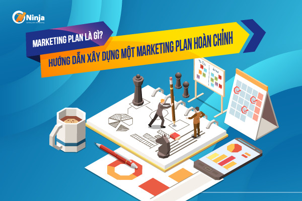 marketing plan Marketing Plan là gì? Hướng dẫn xây dựng Marketing Plan hoàn chỉnh