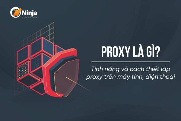 proxy la gi Proxy là gì? Tính năng và cách thiết lập proxy trên máy tính, điện thoại