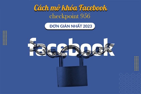 checkpoint 956 facebook Lỗi checkpoint 956 là gì? Cách khắc phục lỗi facebook bị lỗi checkpoint 956