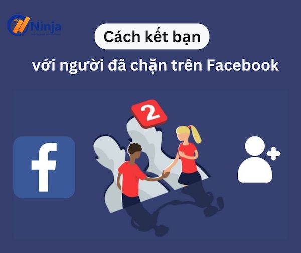 ket ban lai voi nguoi da chan tren facebook Cách kết bạn lại với người đã chặn trên Facebook