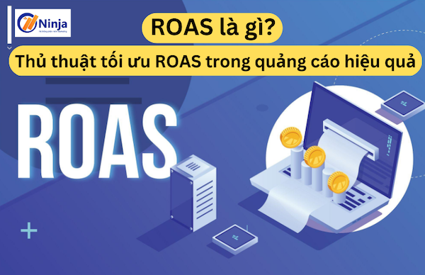 roas la gi ROAS là gì? Thủ thuật tối ưu ROAS trong quảng cáo hiệu quả