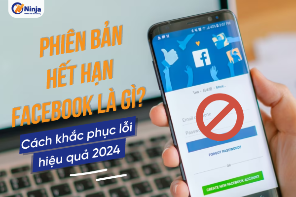 phien ban het han facebook Phiên bản hết hạn facebook là gì? Cách khắc phục lỗi hiệu quả 2024