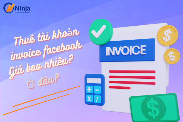 thue tai khoan invoice facebook Thuê tài khoản invoice facebook giá bao nhiêu? Ở đâu?