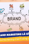 Tìm lời giải đáp: Brand Marketing là gì?