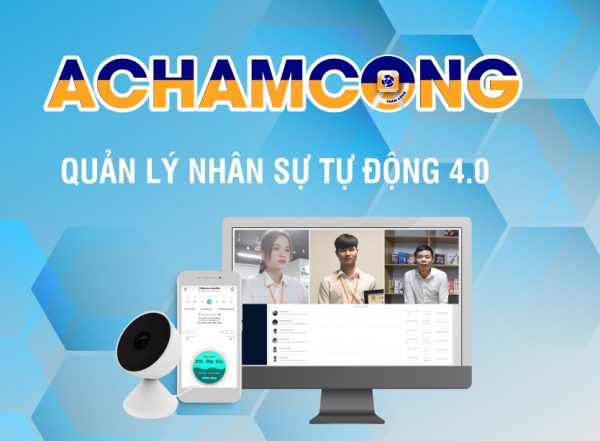achamcong3 e1648782089210 4 Hướng dẫn quản lý nhân sự chuyên nghiệp, khoa học trên Achamcong