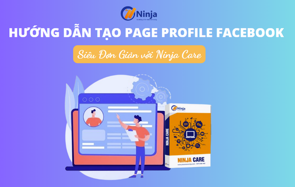 tao page profile facebook Ninja Care – Hướng dẫn tạo page profile facebook siêu đơn giản