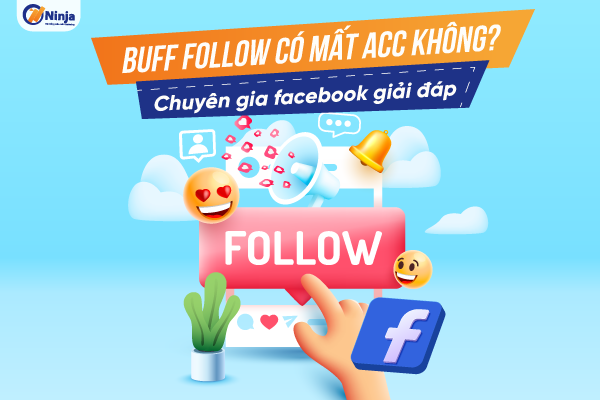buff follow facebook co mat acc khong Buff follow có mất acc không? Chuyên gia facebook giải đáp