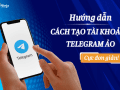 Cách tạo tài khoản telegram ảo dễ dàng