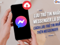 Lưu trữ tin nhắn Messenger là gì? Cách lưu trữ tin nhắn trên Messenger