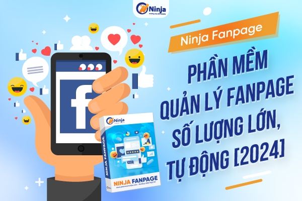 ninja fanpage Ninja Fanpage Phần mềm quản lý fanpage số lượng lớn, tự động 2024