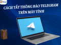 Hướng dẫn tắt thông báo telegram trên máy tính