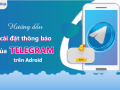 Hướng dẫn cách bật thông báo telegram trên android