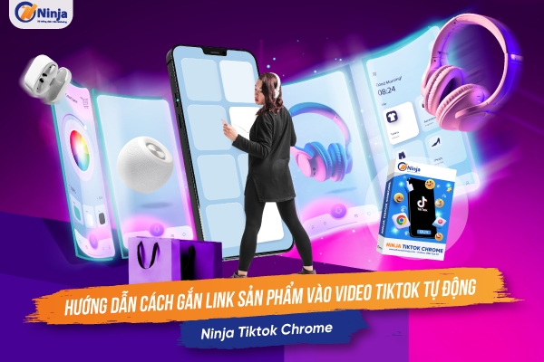 gan link san pham vao video tiktok Hướng dẫn gắn link sản phẩm vào video tiktok Ninja Tiktok Chrome 